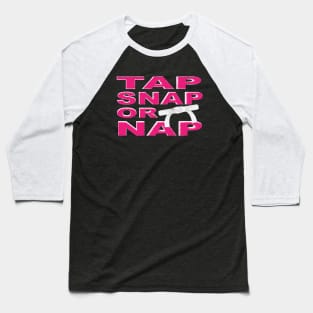 Tap, Snap, or Nap Jiu Jitsu Baseball T-Shirt